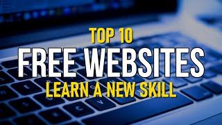 Top 10 Best FREE WEBSITES to Learn a New Skill