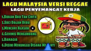 LAGU MALAYSIA VERSI REGGAE  LAGU PENYEMANGAT KERJA