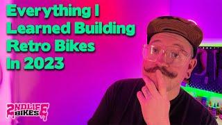 Everything I  Learned Building  Retro Bikes  In 2023