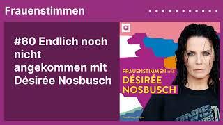 #60 Endlich noch nicht angekommen mit Désirée Nosbusch  Podcast mit Ildikó von Kürthy