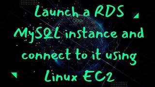 Launch a RDS MySQL instance and connect to it using Linux EC2  aws RDS  Connect RDS with EC2