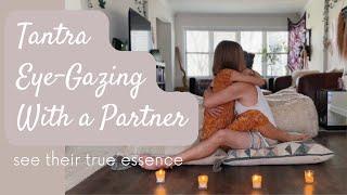 Tantra Partner Eye Gazing  See Their True Essence Connect Deeply