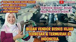 BEDAH VENDOR BISNIS HIJAB TERBESAR & TERMURAH DI INDONESIA.. BISA PAKAI MEREK KALIAN SENDIRI