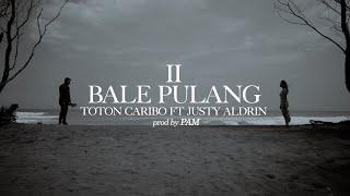 BALE PULANG II - TOTON CARIBO FEAT JUSTY ALDRIN  OFFICIAL MV 