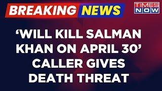 Breaking News  Salman Khan Gets Death Threat Caller Says Will Kill Actor On April 30