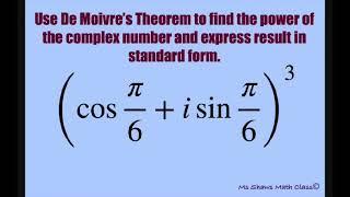 Use De Moivre’s Theorem to find power of complex number cos pi6 + i sin pi6^3. Standard form