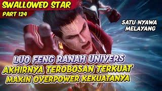 LUO FENG TEROBOSAN UNIVERS MAKIN OVERPOWER  SWALLOWED STAR  EPS 124