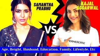 Samantha Prabhu VS Kajal Aggarwal Age Height Weight Husband Family Education Lifestyle Etc