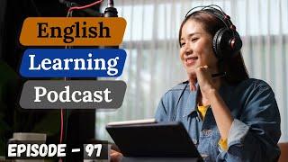 English Learning Podcast Conversation Episode 97  Intermediate Level 