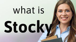 Stocky  what is STOCKY definition