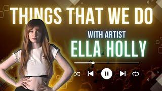 Things That We Do-with Artist Ella Holly