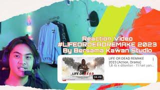 Reaction video #LIFEORDEADREMAKE By Bersama Kawan Studio