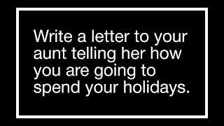 write a letter to your aunt telling her how you are going to spend your holidays..