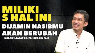 5 HAL INI DIJAMIN AKAN MENGUBAH NASIBMU - NGAJI FILSAFAT -DR. FAHRUDDIN FAIZ