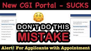  Alert  -  Applicants with Appointment date  DONT DO THIS MISTAKE  New CGI Portal Sucks 