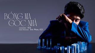 ICD - BÓNG MA GÓC NHÀ Prod. by ERIC PHAN  LYRIC VIDEO from Album “ĐIỂM TUYỆT ĐỐI”