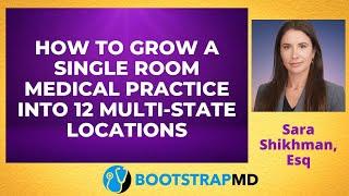 How to Grow a Single Room Medical Practice into 12 Multi-State Locations with Sara Shikhman Esq