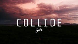 Collide - Yula #lyrics