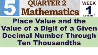 Q2 MATH 5 WEEK 1 Lesson 1 - PLACE VALUE AND THE VALUE OF A DIGIT OF A GIVEN DECIMAL NUMBERS THROUGH