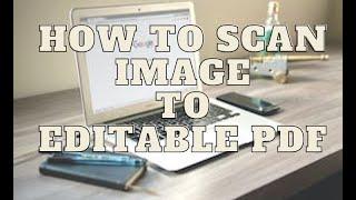 Most Efficient Way to Convert Scan Image to Editable PDF