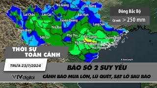 Thời sự toàn cảnh trưa 237 Cảnh báo mưa lớn lũ quét sạt lở sau bão số 2  VTV24