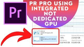 PREMIERE PRO Using INTEGRATED And Not DEDICATED Graphics CARD-Best SETTINGS To Enable Dedicated GPU