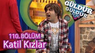 Güldür Güldür Show 110. Bölüm Katil Kızlar Skeci