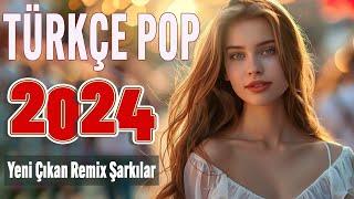 TÜRKÇE POP REMIX 2024  Yeni Çıkan En çok dinlenen Şarkılar 2024  Seçme En popüler şarkıları 2024
