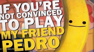 If Youre Not Convinced To Play My Friend Pedro