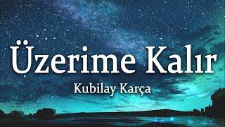 Kubilay Karça - Üzerime Kalır SözleriLyrics