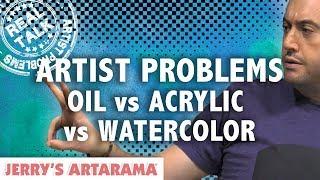 Artist Problems - Oil vs Acrylic vs Watercolor