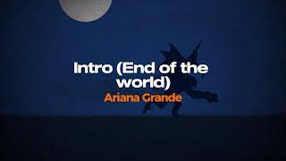 INTRO END OF THE WORLD Lyrics - Ariana Grande