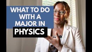 WHAT TO DO WITH A MAJOR IN PHYSICS