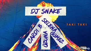 Dj Snake - Taki Taki Remix ft. Selena Gomez Ozuna & Cardi B