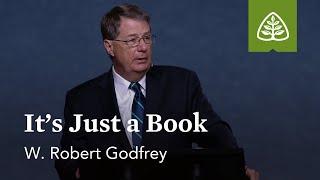 W. Robert Godfrey Its Just a Book