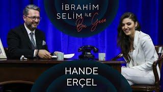 İbrahim Selim ile Bu Gece #63 Hande Erçel Bengisu