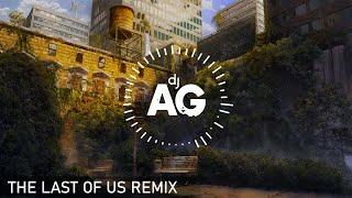 The Last of Us DJ AG Remix