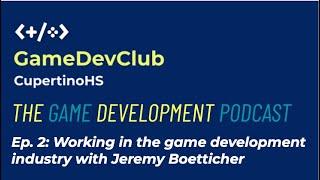 GDC Podcast Ep 2 Working in the industry with Jeremy Boetticher