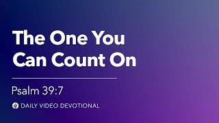 The One You Can Count On  Psalm 397  Our Daily Bread Video Devotional