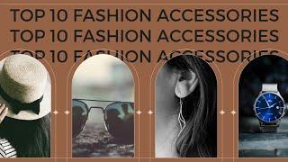 Top 10 Best Fashion Accessories To Have