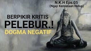 N.K.H Eps.05 Berpikir KRITIS. Pelebur DOGMA NEGATIF