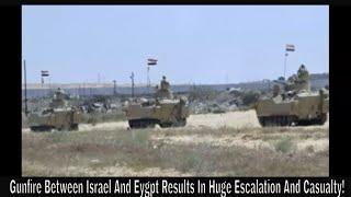 Gunfire Between Israel And Eygpt Results In Huge Escalation And Casualty