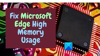 Fix Microsoft Edge High Memory Usage in Windows 1110