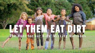 Let Them Eat Dirt The Hunt For Our Kids Missing Microbes