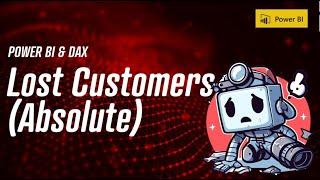 PowerBI & DAX - Lost Customers Absolute ️‍️