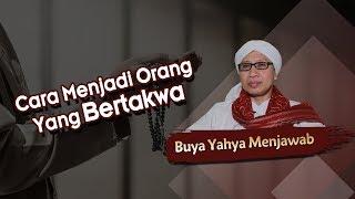 Cara Menjadi Orang Yang Bertakwa - Buya Yahya Menjawab