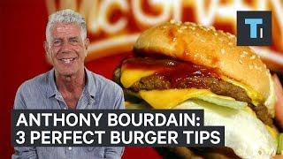 Anthony Bourdains 3 tips to a perfect burger