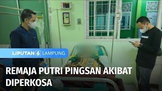 Remaja Putri Pingsan Akibat Diperkosa  Liputan 6 Lampung