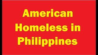 American Homeless in Philippines Part 1