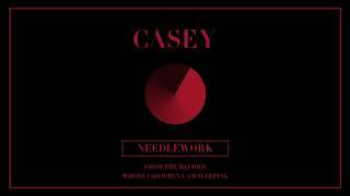 Casey - Needlework Official Audio